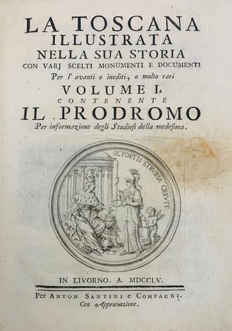 La Toscana illustrata nella sua storia con vari scelti monumenti e documenti per l'avanti o inediti, o molto rari.