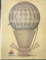 <strong>L'Aeronautica Italiana nell'immagine, 1487-1875. </strong>Bibliografia di Giuseppe Boffito con aggiunte di Paolo Arrigoni. 