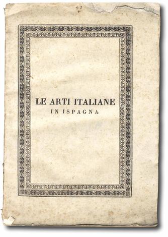 <strong>Le arti italiane in Ispagna, ossia Storia di quanto gli artisti italiani contribuirono ad abbellire le Castiglie</strong>