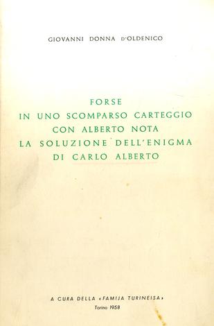 Forse in uno scomparso carteggiocon Carlo Alberto Nota la soluzione dell'enigma di Carlo Alberto